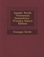 Iosephi Torelli Veronensis Geometrica