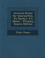 Geverin-Eiriau Sir Gaernarfon, Eu Hystyr A'u Hanes