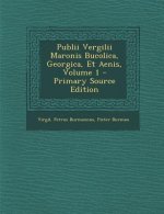 Publii Vergilii Maronis Bucolica, Georgica, Et Aenis, Volume 1