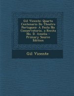 Gil Vicente: Quarto Centenario Do Theatro Portuguez: A Festa No Conservatorio, a Recita No. D. Amelia
