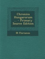 Chronica Hungarorum ...