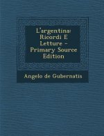 L'Argentina: Ricordi E Letture