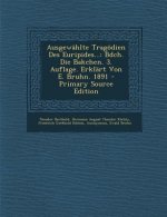 Ausgewahlte Tragodien Des Euripides...: Bdch. Die Bakchen. 3. Auflage. Erklart Von E. Bruhn. 1891