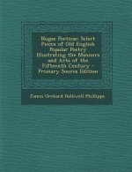 Nugae Poeticae: Select Pieces of Old English Popular Poetry Illustrating the Manners and Arts of the Fifteenth Century