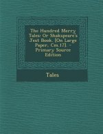 The Hundred Merry Tales: Or Shakspeare's Jest Book. [On Large Paper, CM.17].
