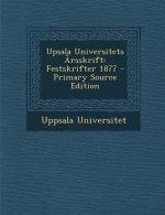 Upsala Universitets Arsskrift: Festskrifter 1877