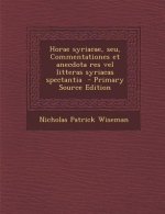 Horae Syriacae, Seu, Commentationes Et Anecdota Res Vel Litteras Syriacas Spectantia