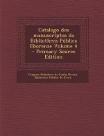 Catalogo DOS Manuscriptos Da Bibliotheca Publica Eborense Volume 4