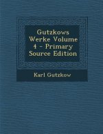 Gutzkows Werke Volume 4