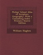 Philips' School Atlas of Scripture Geography: With a Consulting Index