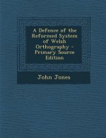 A Defence of the Reformed System of Welsh Orthography