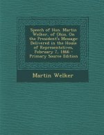Speech of Hon. Martin Welker, of Ohio, on the President's Message: Delivered in the House of Representatives, February 7, 1866