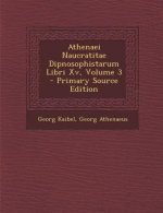 Athenaei Naucratitae Dipnosophistarum Libri XV, Volume 3