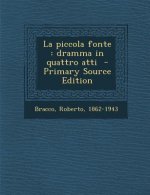 La Piccola Fonte: Dramma in Quattro Atti