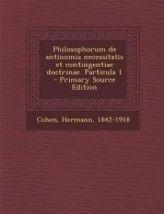 Philosophorum de Antinomia Necessitatis Et Contingentiae Doctrinae. Particula 1