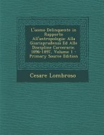 L'Uomo Delinquente in Rapporto All'antropologia: Alla Giurisprudenza Ed Alle Discipline Carcerarie. 1896-1897, Volume 1