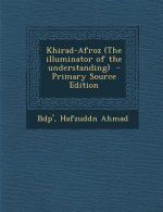 Khirad-Afroz (the Illuminator of the Understanding)
