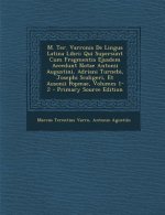 M. Ter. Varronis de Lingua Latina Libri: Qui Supersunt Cum Fragmentis Ejusdem Accedunt Notae Antonii Augustini, Adriani Turnebi, Josephi Scaligeri, Et