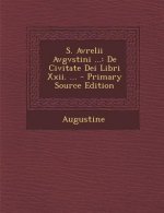 S. Avrelii Avgvstini ...: de Civitate Dei Libri XXII. ...