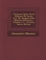 I Promessi Sposi: Storia Milanese del Secolo XVII. Ed. Eseguita Sulla Milanese Dell'autore, Volumes 1-3