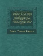 Galeni Pergamensis de Temperamentis: Et de Inaeqvali Intemperie Libri Tres, Thomas Linacro Anglo Interprete. Opus Non Medicis Modo, sed Et Philosophis