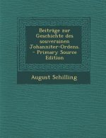 Beitrage Zur Geschichte Des Souverainen Johanniter-Ordens.
