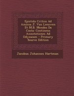 Epistola Critica Ad Amicos J. Van Leeuwen Et M.B. Mendes Da Costa: Continens Annotationes Ad Odysseam