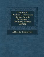 O Porto Na Berlinda. Memorias D'Uma Familia Portuense