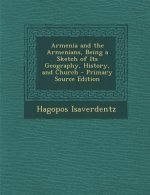Armenia and the Armenians, Being a Sketch of Its Geography, History, and Church