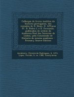 Colleccao de Livros Ineditos de Historia Portugueza, DOS Reinados de D. Dinis, D. Affonso IV, D. Pedro I, E D. Fernando, Publicados de Ordem Da Academ