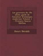 Les graveurs du 19e si?cle; guide de l'amateur d'estampes modernes Volume 1