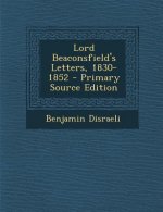 Lord Beaconsfield's Letters, 1830-1852