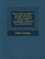 Slavery, Captivity, Adoption, Redemption, Biblically, Orientally, & Personally Considered: Including an Epitome of My Autobiography, with Biblical and