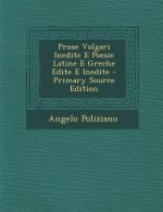 Prose Volgari Inedite E Poesie Latine E Greche Edite E Inedite (Primary Source)