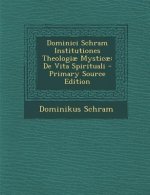 Dominici Schram Institutiones Theologiae Mysticae: de Vita Spirituali