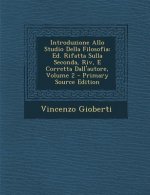 Introduzione Allo Studio Della Filosofia: Ed. Rifatta Sulla Seconda, Riv, E Corretta Dall'autore, Volume 2