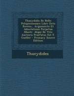 Thucydidis de Bello Peloponnesiaco Libri Octo Recens., Argumento Et Adnotatione Perpetua Illustr. Atque de Vita Auctoris Praefatus Est F. Goeller - PR