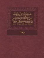 Il Codice Penale Italiano: Le Disposizioni Di Coordinamento Nonche Le Leggi Ed I Regolamenti Di Pubblica Sicurezza E Le Principali Leggi Penali C