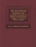 Titus Livius Patavinus Ad Codices Parisinos Recensitos: Cum Varietate Lectionum Et Selectis Commentariis, Volume 9