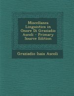 Miscellanea Linguistica in Onore Di Graziadio Ascoli