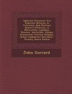 Siglarium Romanum: Sive Explicatio Notarum AC Literarum, Quae Hactenus Reperiri Potuerunt, in Marmoribus, Lapidibus, Nummis, Auctoribus,