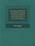 Repertorio Alphabetico E Chronologico Ou Indice Remissivo Da Legislacao Ultramarina Desde a Epocha Das Descobertas Ate 1882 Inclusive - Primary Source