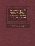 Aarsberetninger Og Meddelelser Fra Det Store Kongelige Bibliothek, Volume 1