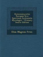 Hymenomycetes Europaei Sive Epicriseos Systematis Mycologici - Primary Source Edition