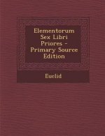 Elementorum Sex Libri Priores - Primary Source Edition
