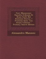 Fiori Manzoniani: Raccolta Ordinata Di Brani Scelti Nel Romanzo Storico, I Promessi Sposi. Con Alcuni Comenti - Primary Source Edition