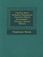 Cantica Sacra Catholica Polyphonis Virorum Choris Accomodata