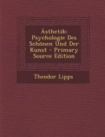 Asthetik: Psychologie Des Schonen Und Der Kunst - Primary Source Edition