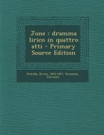 Jone: Dramma Lirico in Quattro Atti - Primary Source Edition