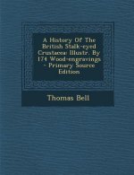 A History of the British Stalk-Eyed Crustacea: Illustr. by 174 Wood-Engravings - Primary Source Edition